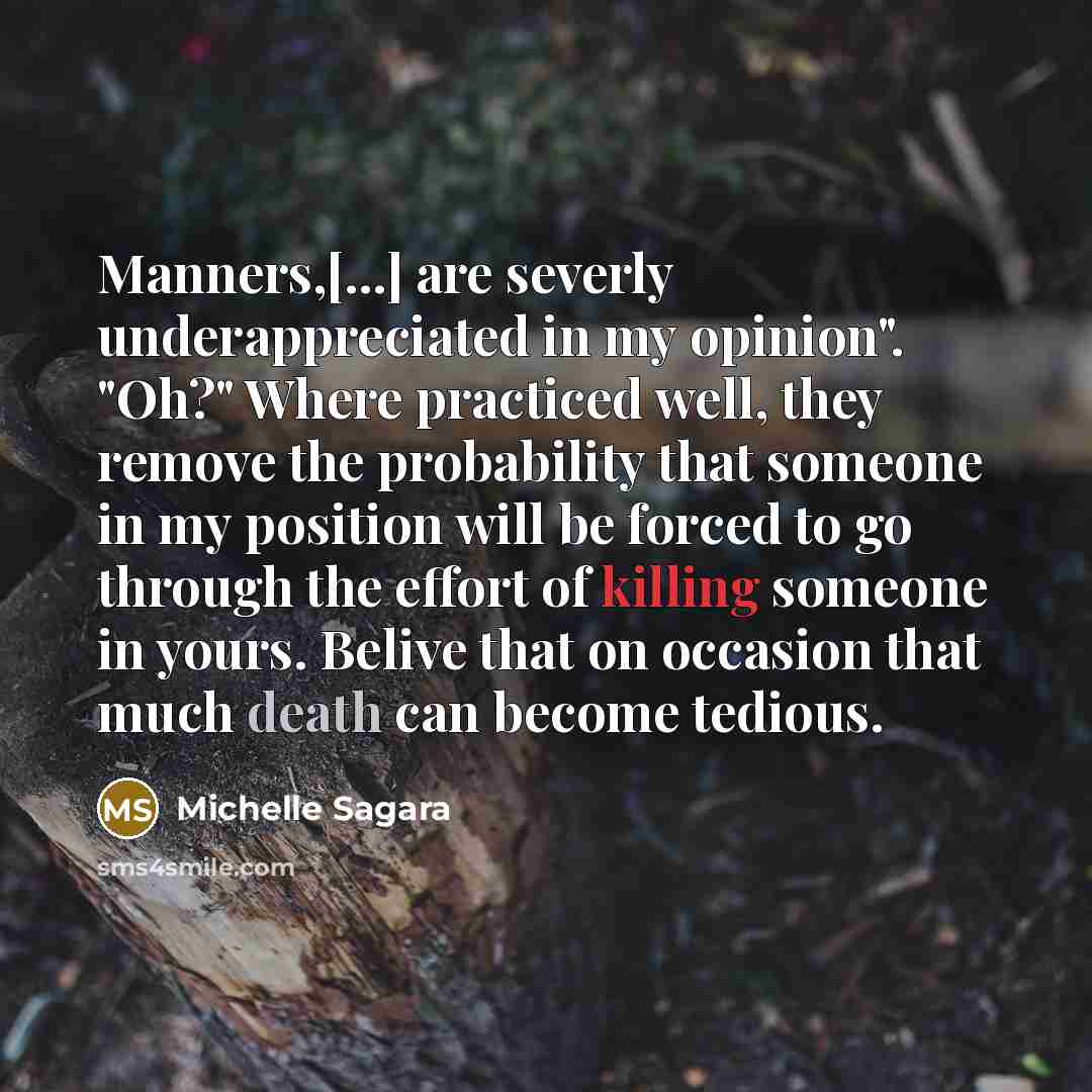 “Manners,[...] are severly underappreciated in my opinion". "Oh?" Where practiced…” quote by Michelle Sagara