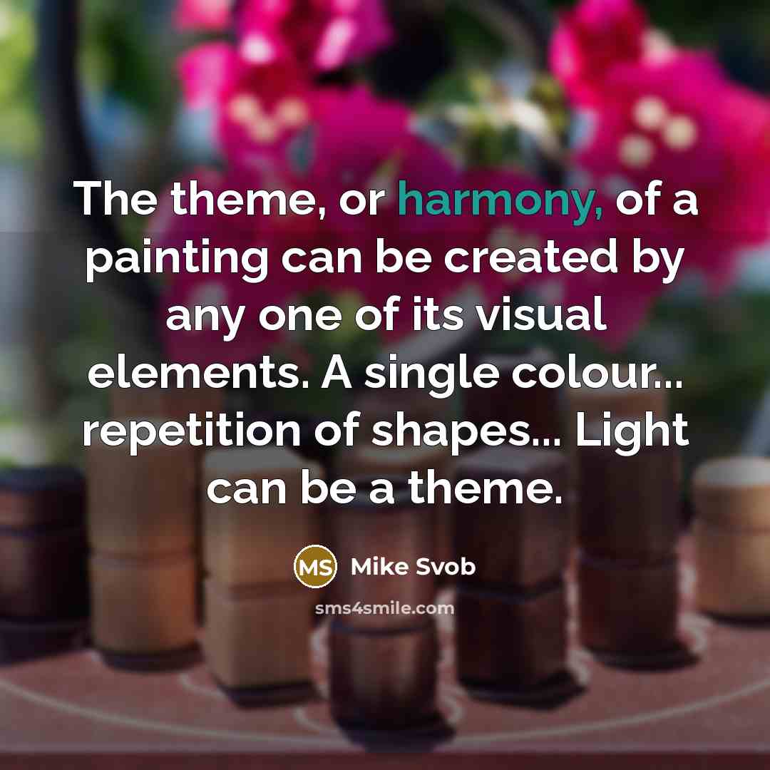 “The theme, or harmony, of a painting can be created…” quote by Mike Svob