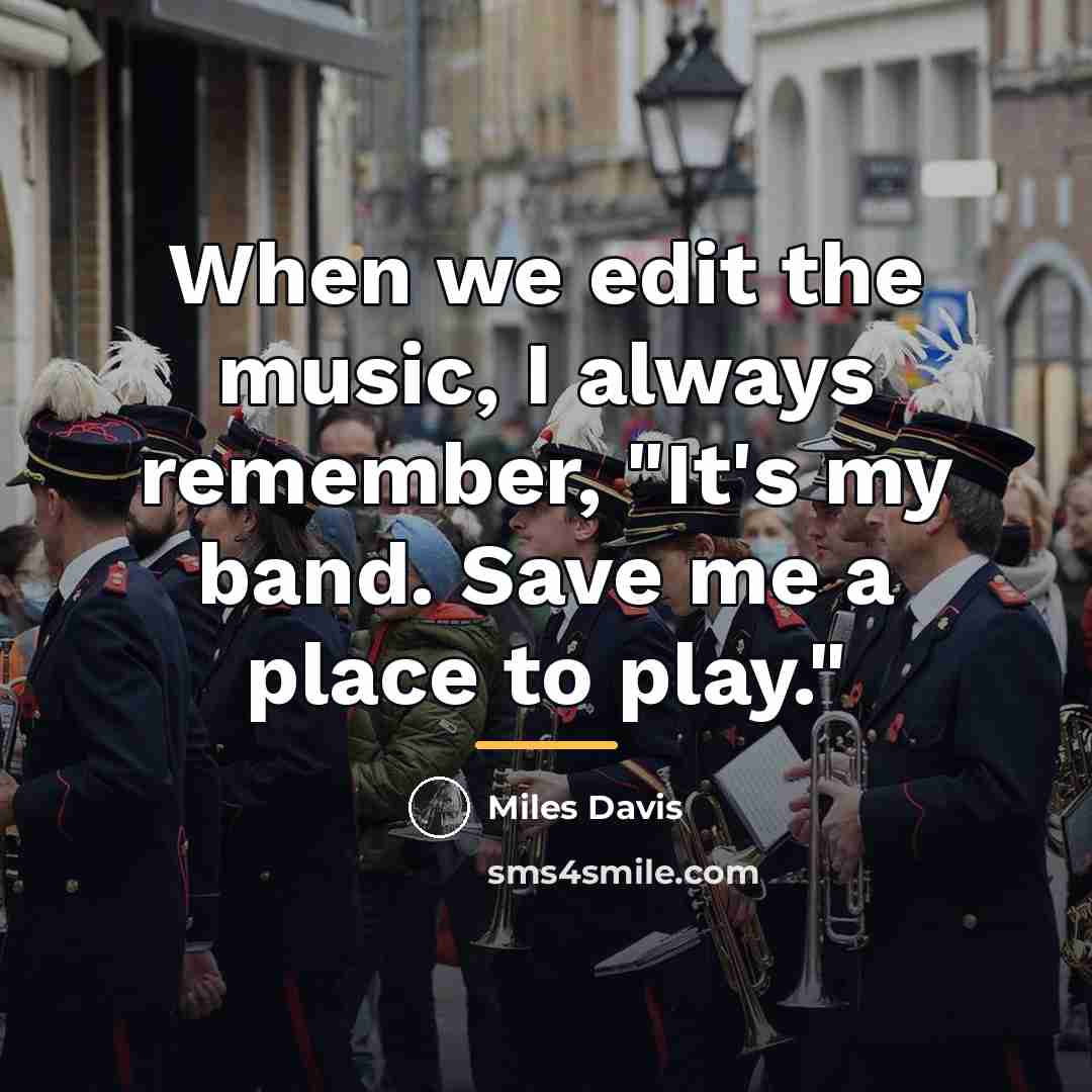 “When we edit the music, I always remember, "It's my…” quote by Miles Davis