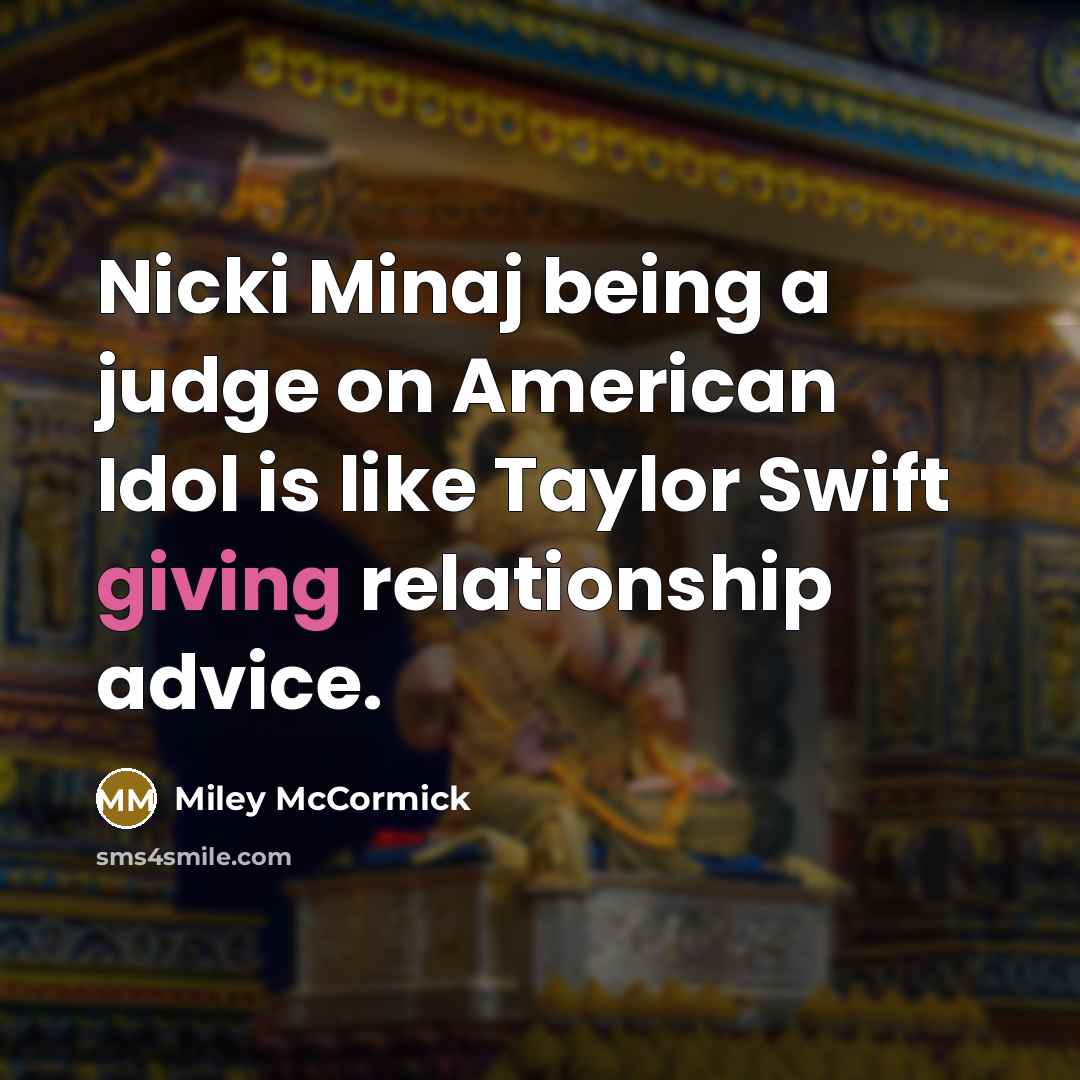 “Nicki Minaj being a judge on American Idol is like…” quote by Miley McCormick