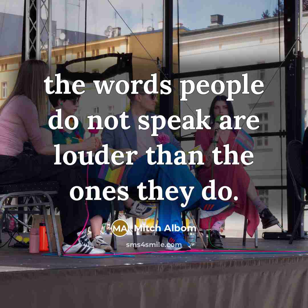 “the words people do not speak are louder than the…” quote by Mitch Albom