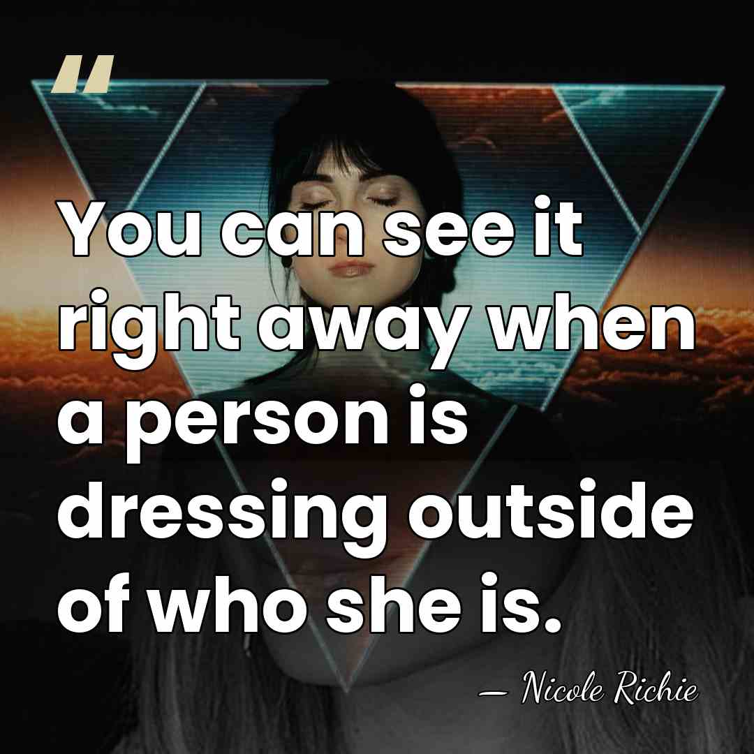You can see it right away when a person is dressing outside&hellip; - Nicole Richie