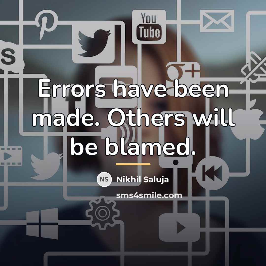 “Errors have been made. Others will be blamed.…” quote by Nikhil Saluja