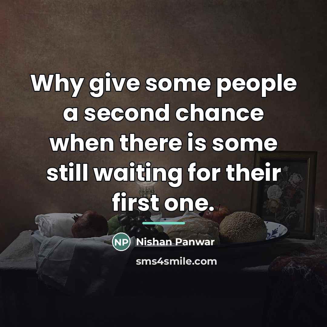 “Why give some people a second chance when there is…” quote by Nishan Panwar