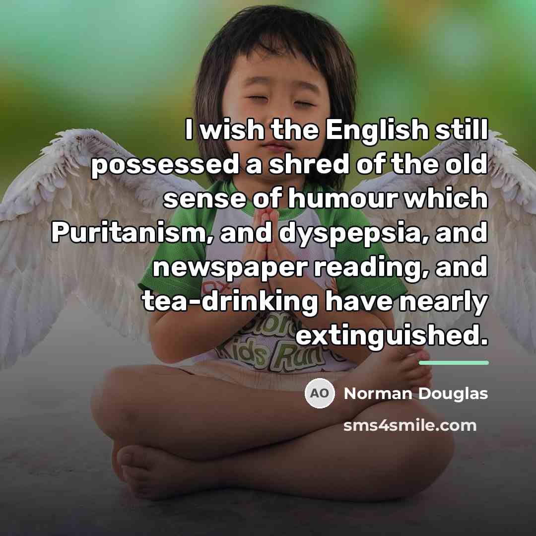 “I wish the English still possessed a shred of the…” quote by Norman Douglas