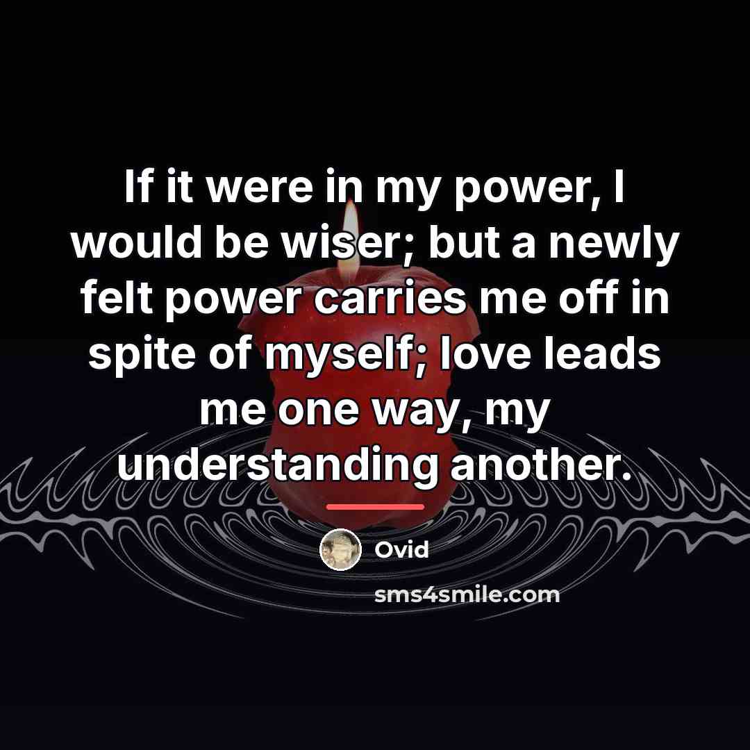 “If it were in my power, I would be wiser;…” quote by Ovid