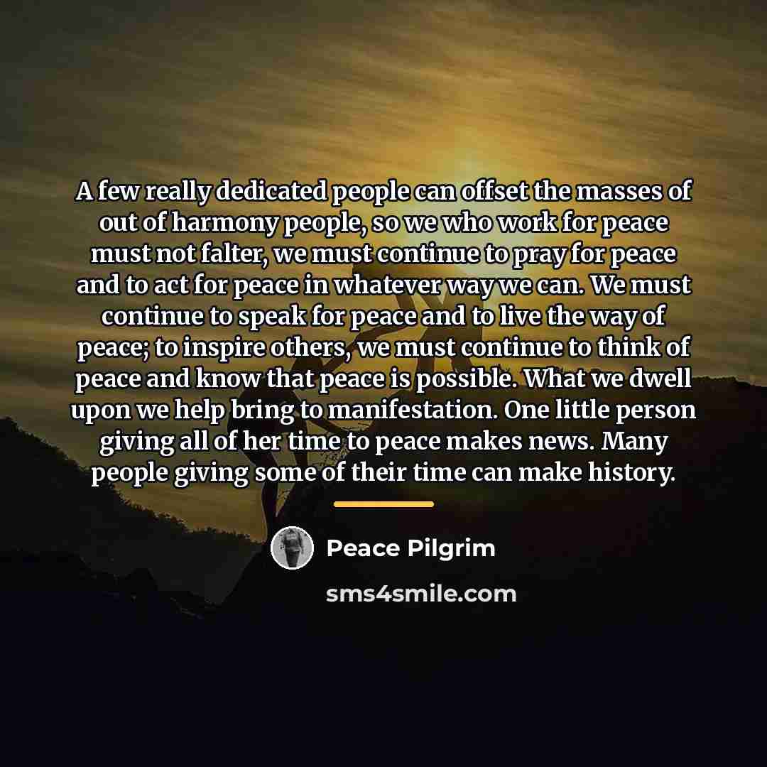 “A few really dedicated people can offset the masses of…” quote by Peace Pilgrim