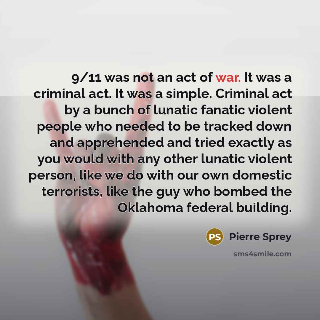 “9/11 was not an act of war. It was a…” quote by Pierre Sprey