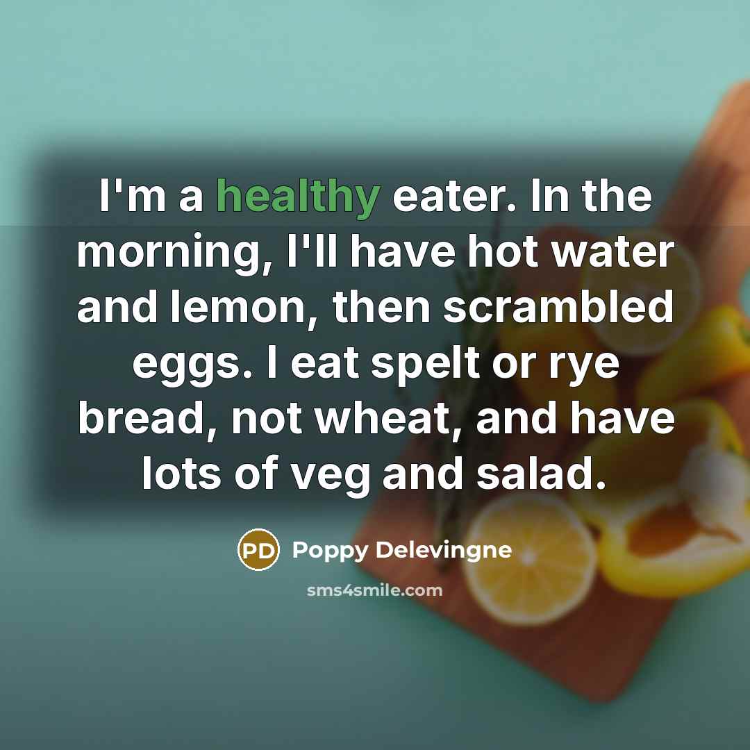 “I'm a healthy eater. In the morning, I'll have hot…” quote by Poppy Delevingne