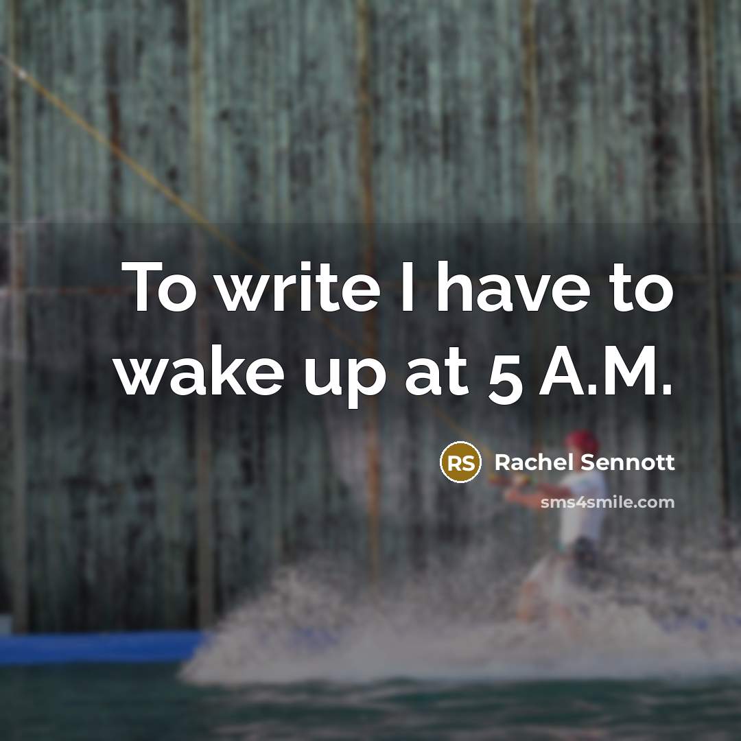 “To write I have to wake up at 5 A.M.…” quote by Rachel Sennott