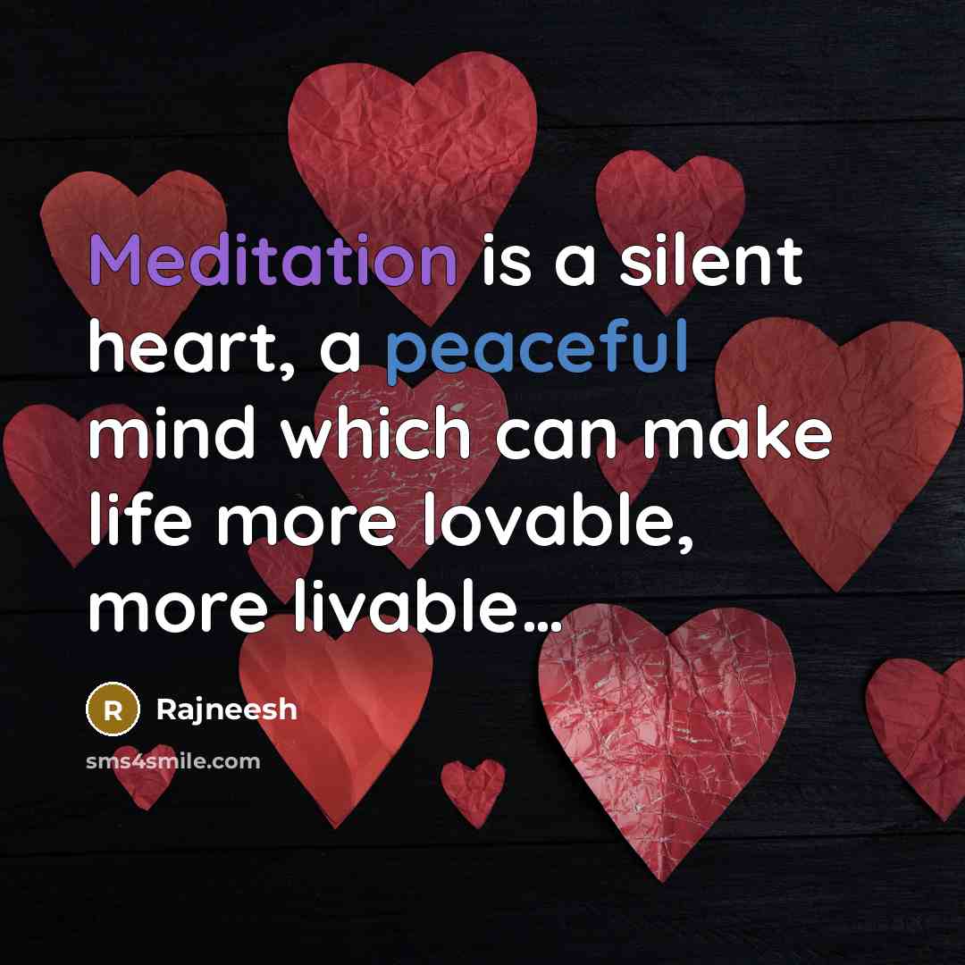 “Meditation is a silent heart, a peaceful mind which can…” quote by Rajneesh
