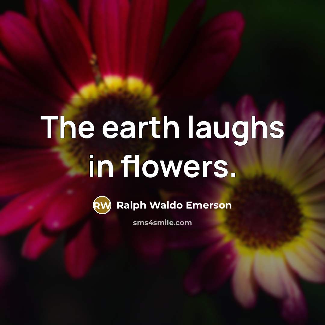 “The earth laughs in flowers.…” quote by Ralph Waldo Emerson