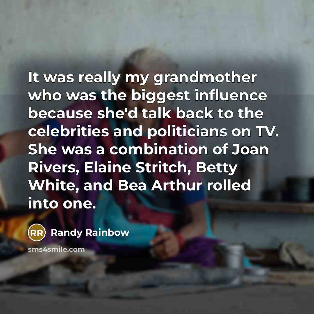 “It was really my grandmother who was the biggest influence…” quote by Randy Rainbow