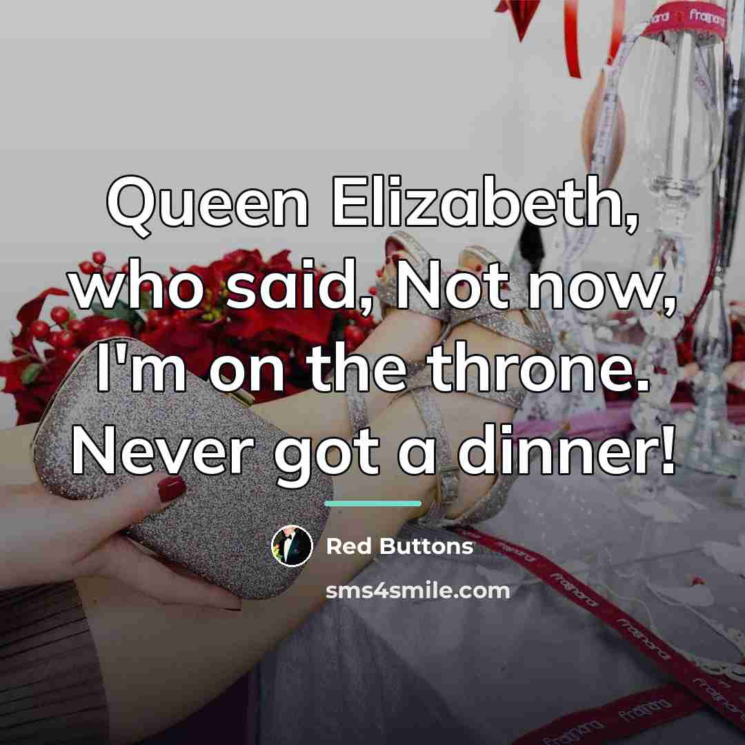 “Queen Elizabeth, who said, Not now, I'm on the throne.…” quote by Red Buttons
