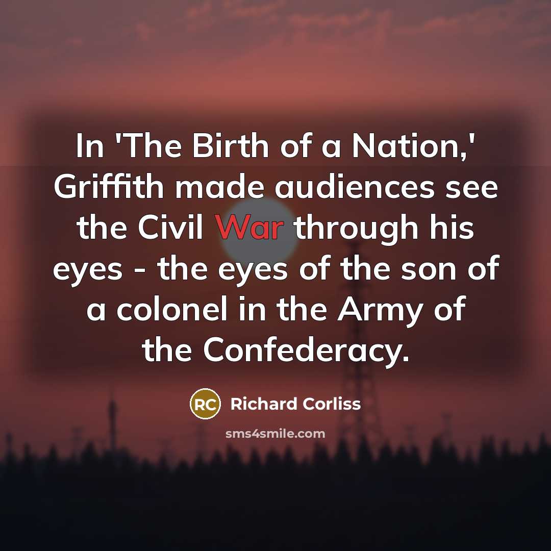 “In 'The Birth of a Nation,' Griffith made audiences see…” quote by Richard Corliss