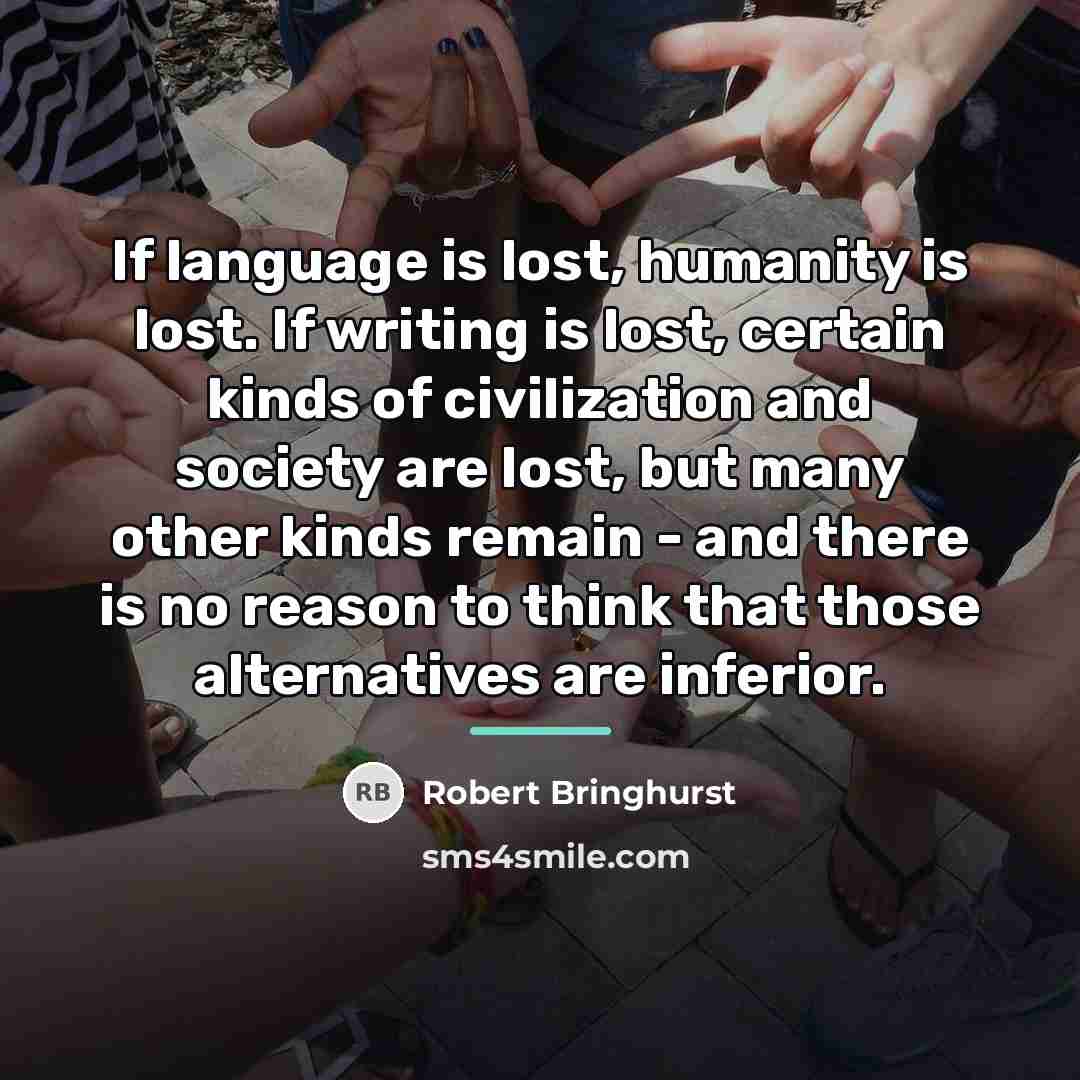 “If language is lost, humanity is lost. If writing is…” quote by Robert Bringhurst