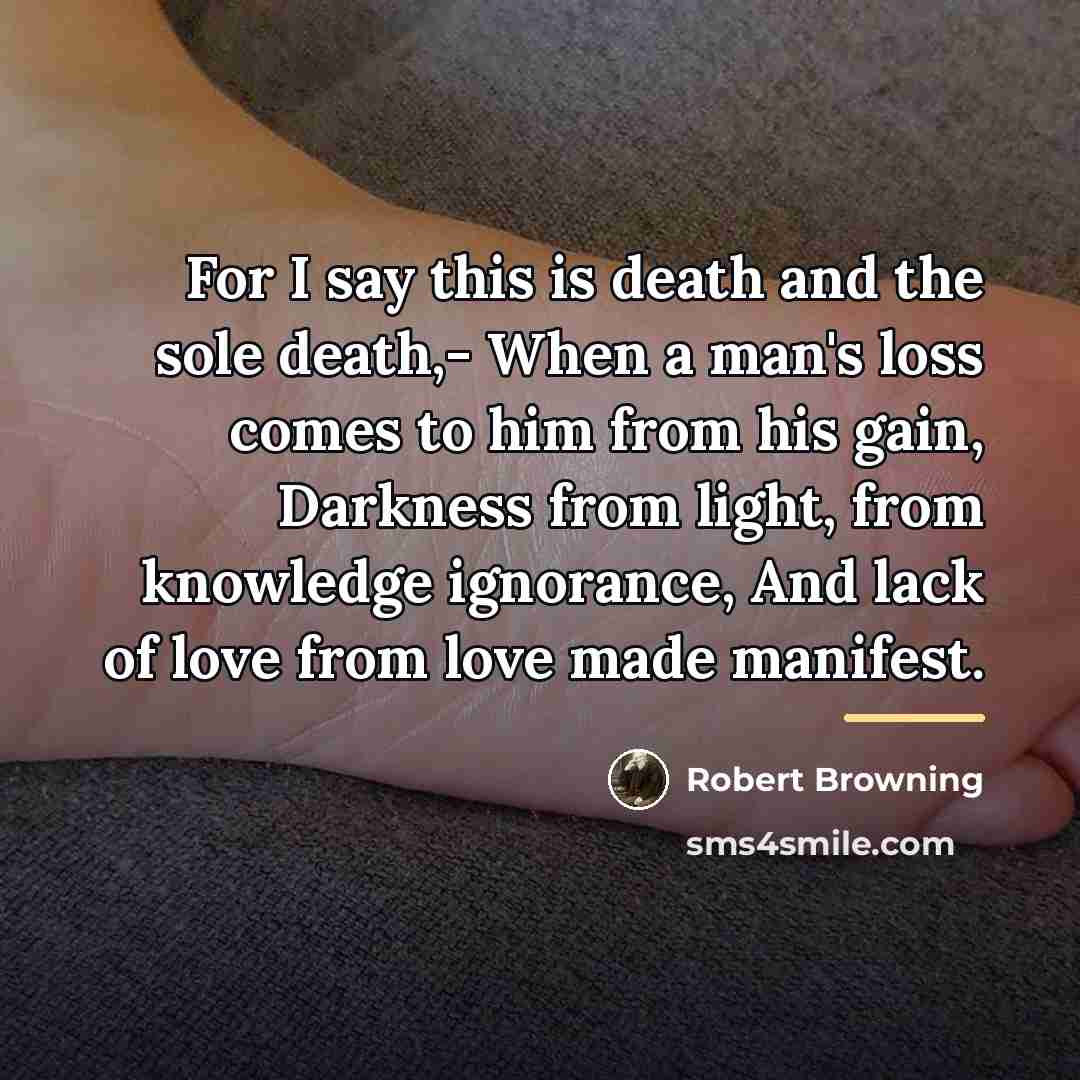 “For I say this is death and the sole death,-…” quote by Robert Browning