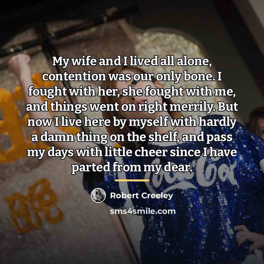 “My wife and I lived all alone, contention was our…” quote by Robert Creeley