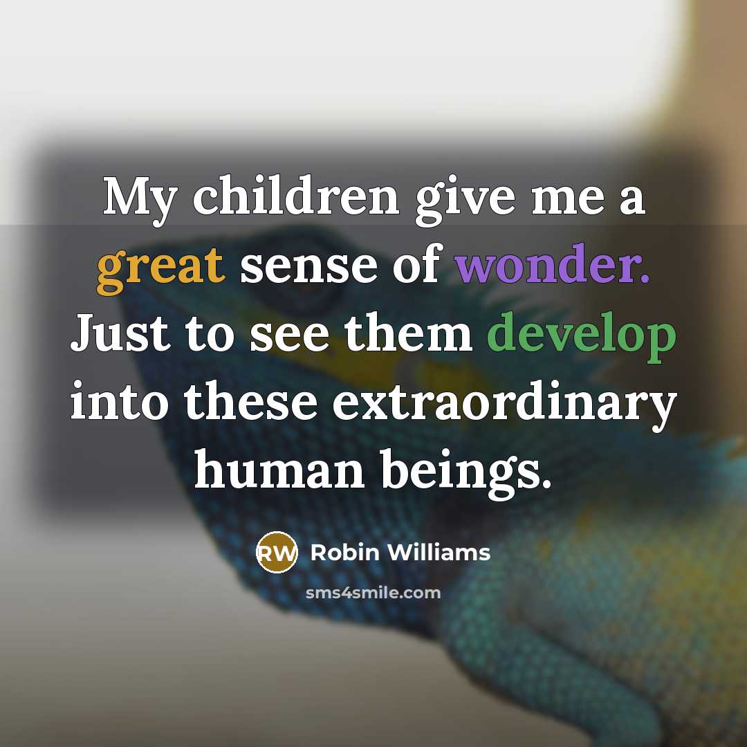 “My children give me a great sense of wonder. Just…” quote by Robin Williams