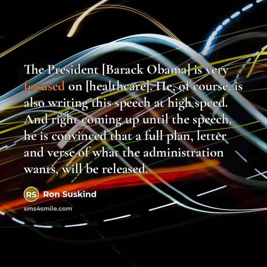 “The President [Barack Obama] is very focused on [healthcare]. He,…” quote by Ron Suskind