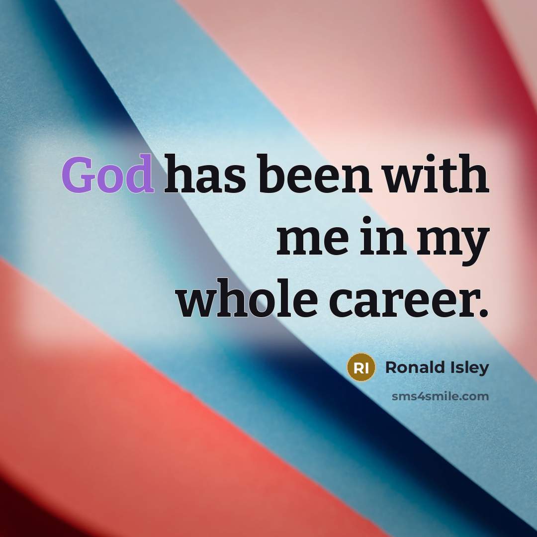 “God has been with me in my whole career.…” quote by Ronald Isley
