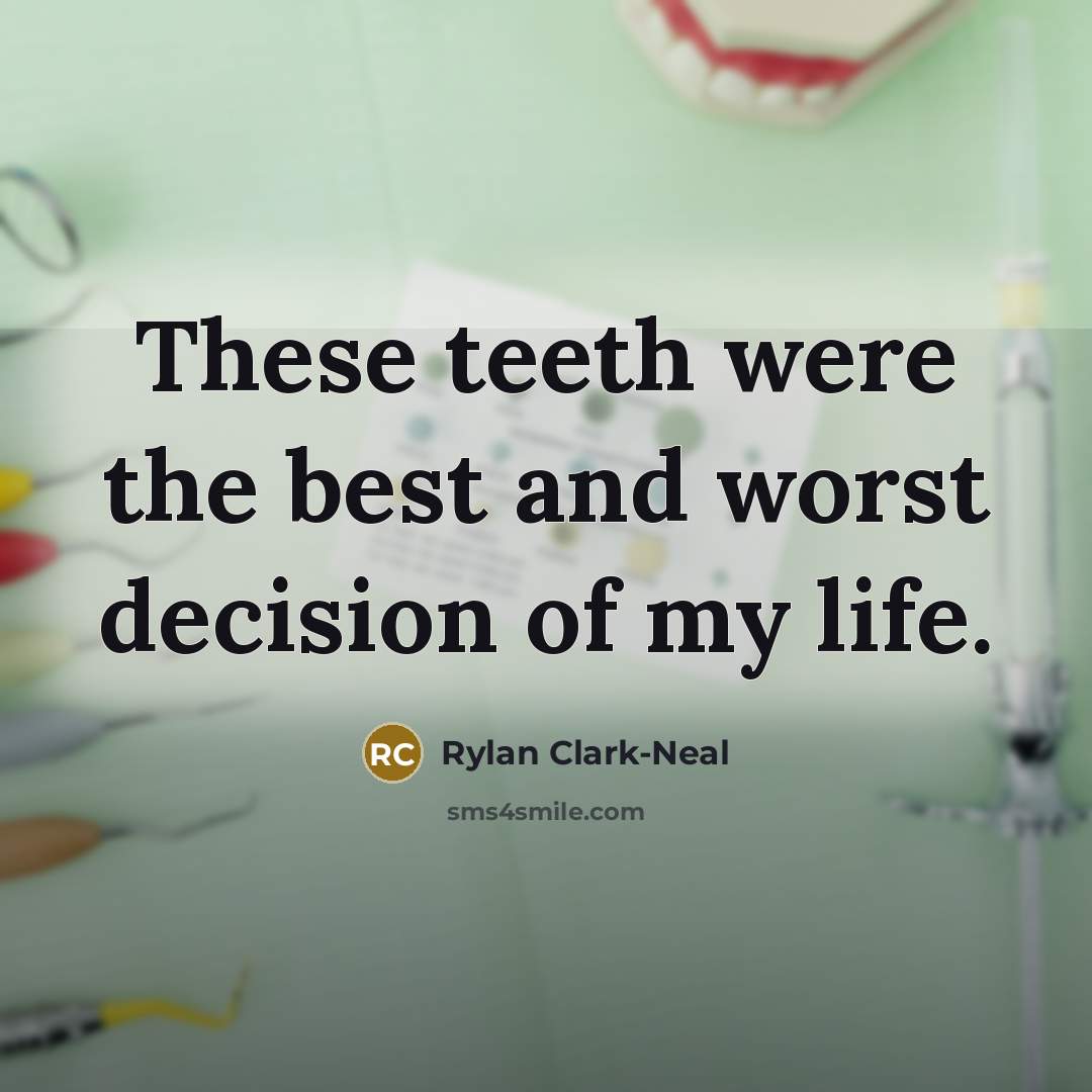 “These teeth were the best and worst decision of my…” quote by Rylan Clark-Neal