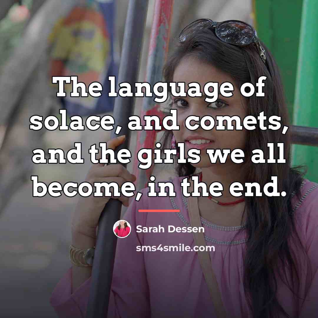“The language of solace, and comets, and the girls we…” quote by Sarah Dessen