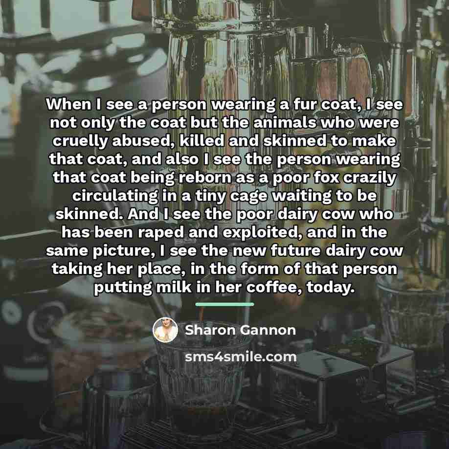 “When I see a person wearing a fur coat, I…” quote by Sharon Gannon