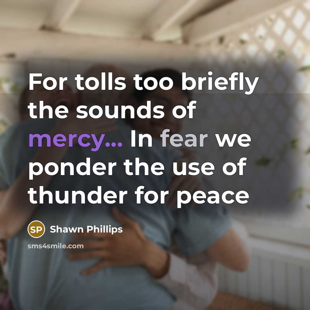 “For tolls too briefly the sounds of mercy... In fear…” quote by Shawn Phillips