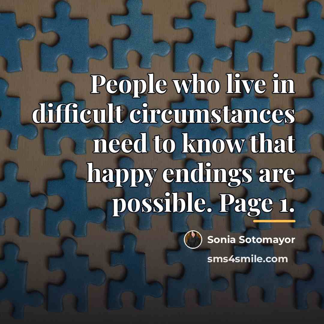 “People who live in difficult circumstances need to know that…” quote by Sonia Sotomayor