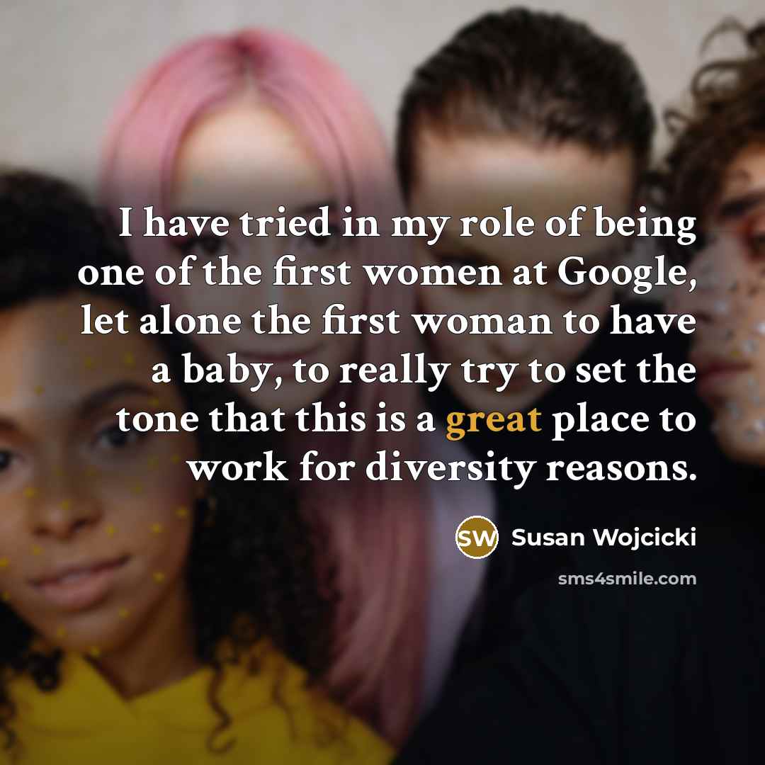 “I have tried in my role of being one of…” quote by Susan Wojcicki