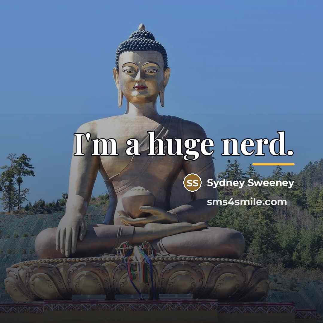 “I'm a huge nerd.…” quote by Sydney Sweeney
