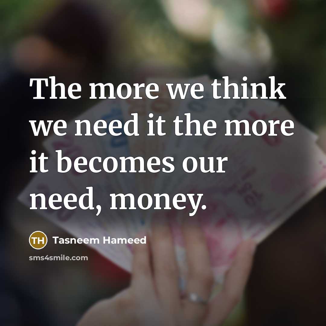 “The more we think we need it the more it…” quote by Tasneem Hameed