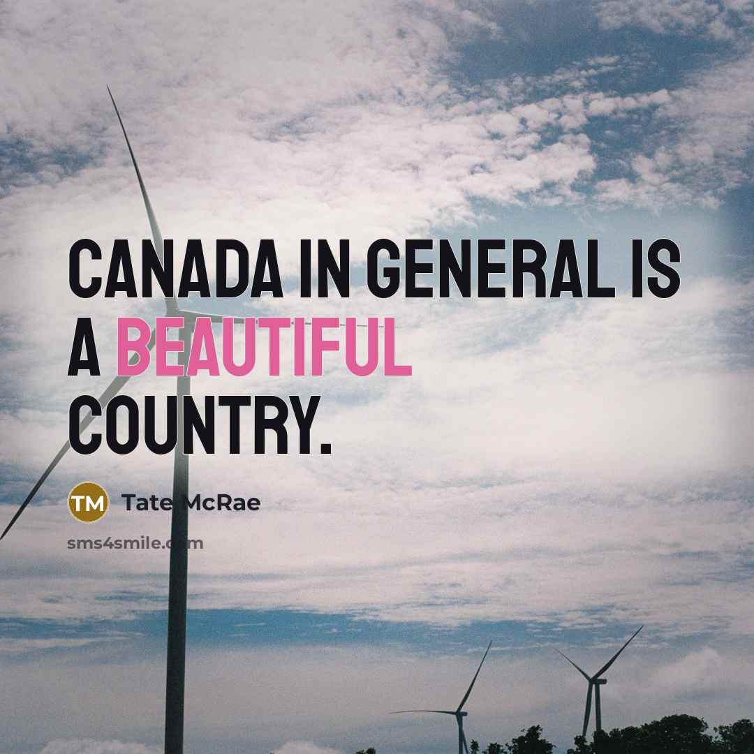 “Canada in general is a beautiful country.…” quote by Tate McRae