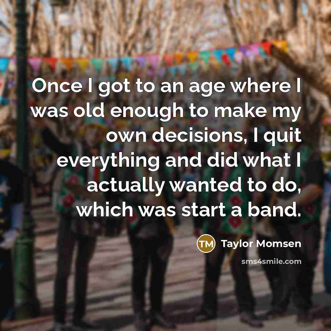 “Once I got to an age where I was old…” quote by Taylor Momsen