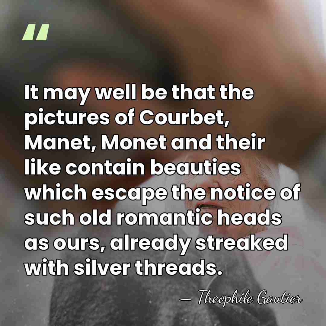 It may well be that the pictures of Courbet, Manet, Monet and&hellip; - Theophile Gautier
