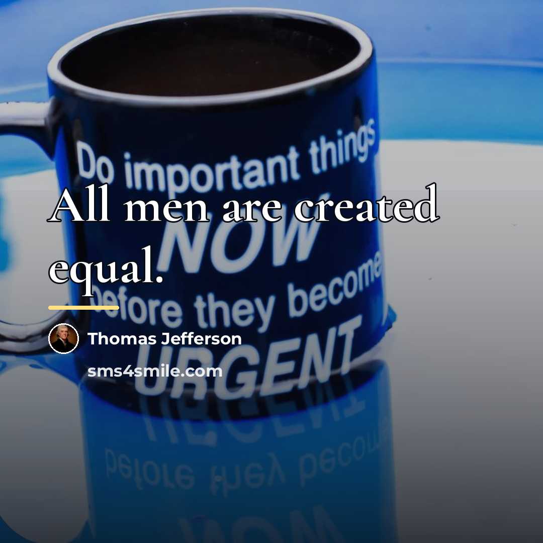 “All men are created equal.…” quote by Thomas Jefferson