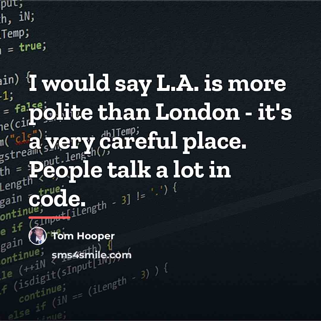 “I would say L.A. is more polite than London -…” quote by Tom Hooper