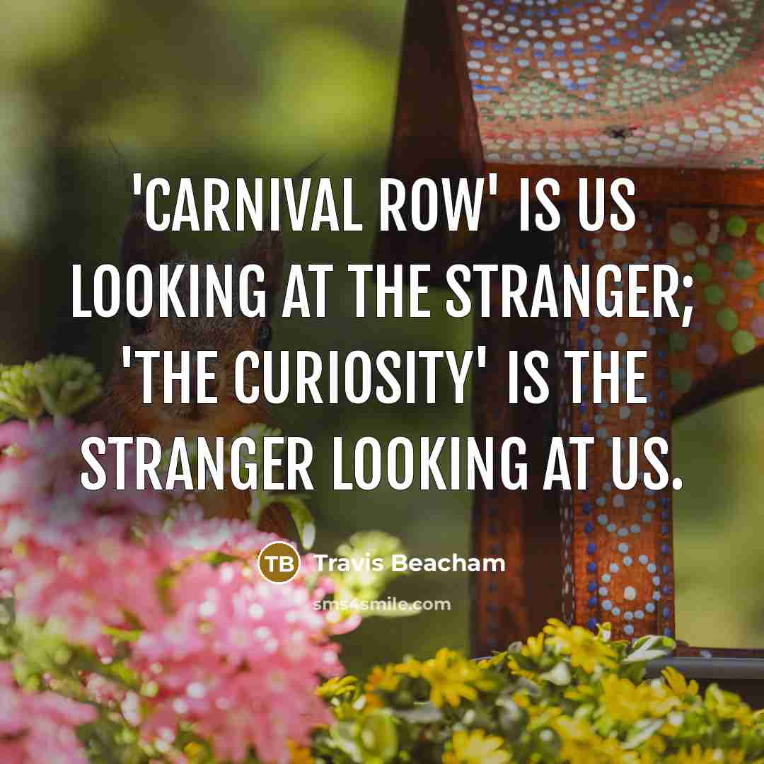 “'Carnival Row' is us looking at the stranger; 'The Curiosity'…” quote by Travis Beacham
