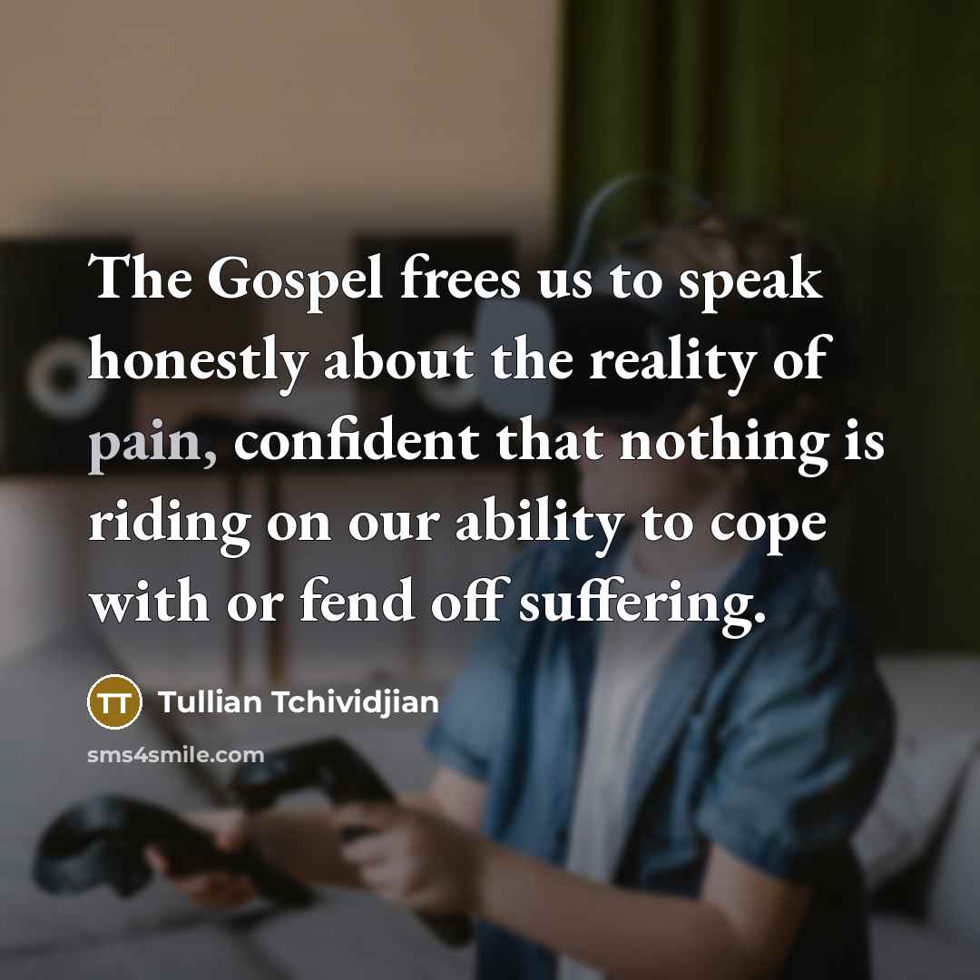 “The Gospel frees us to speak honestly about the reality…” quote by Tullian Tchividjian