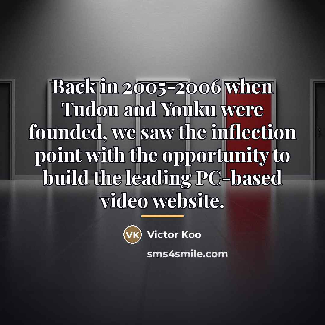 “Back in 2005-2006 when Tudou and Youku were founded, we…” quote by Victor Koo