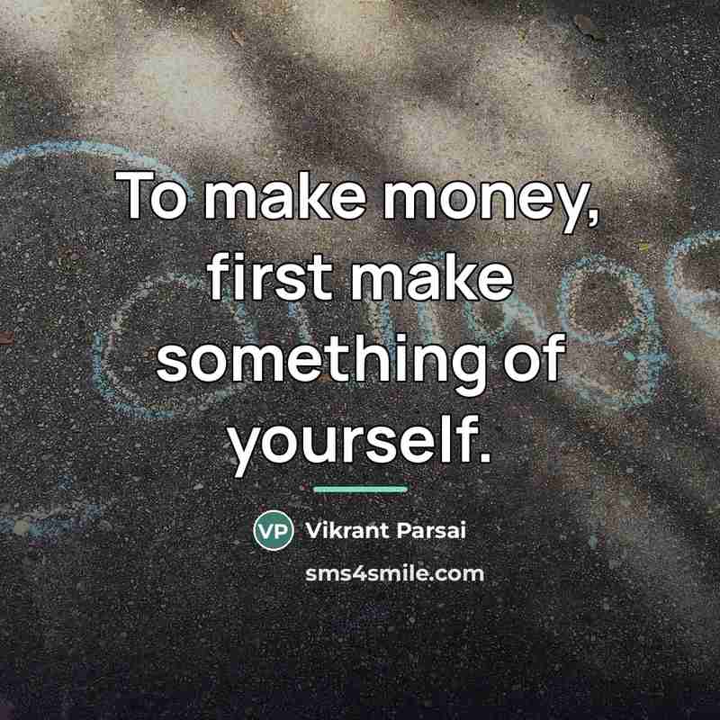 “To make money, first make something of yourself.…” quote by Vikrant Parsai