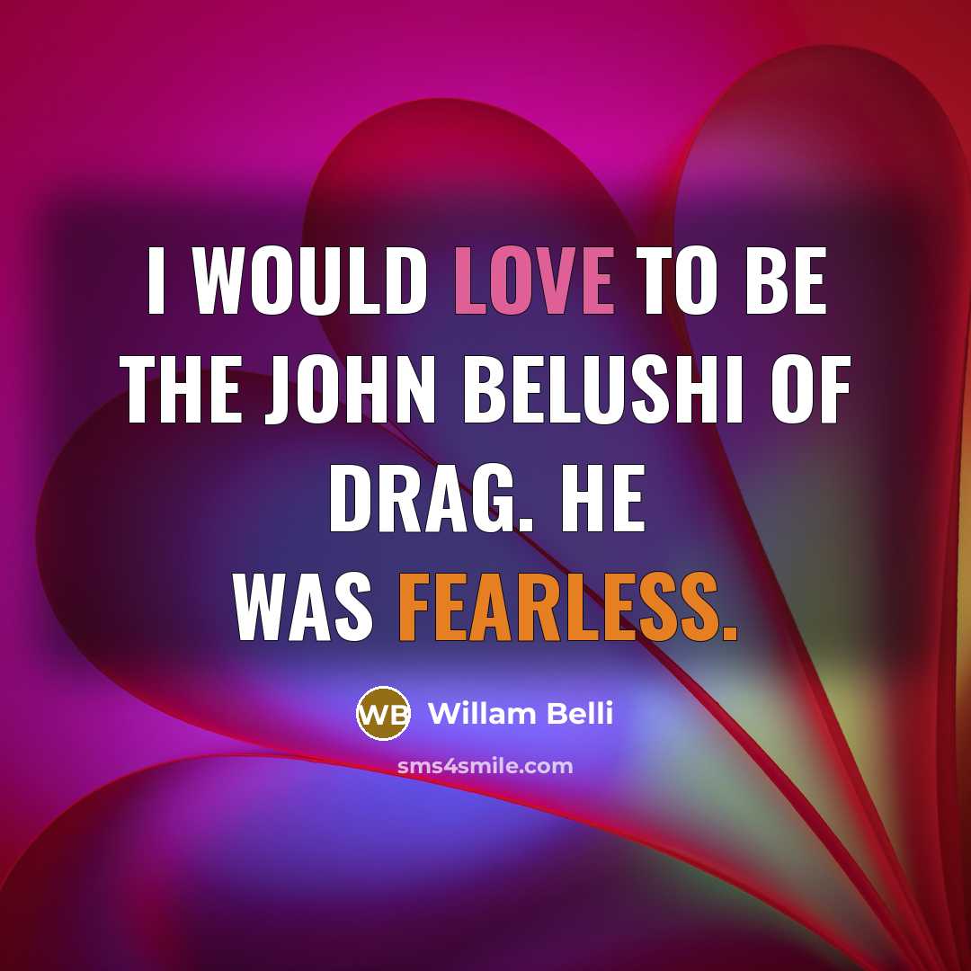 “I would love to be the John Belushi of drag.…” quote by Willam Belli