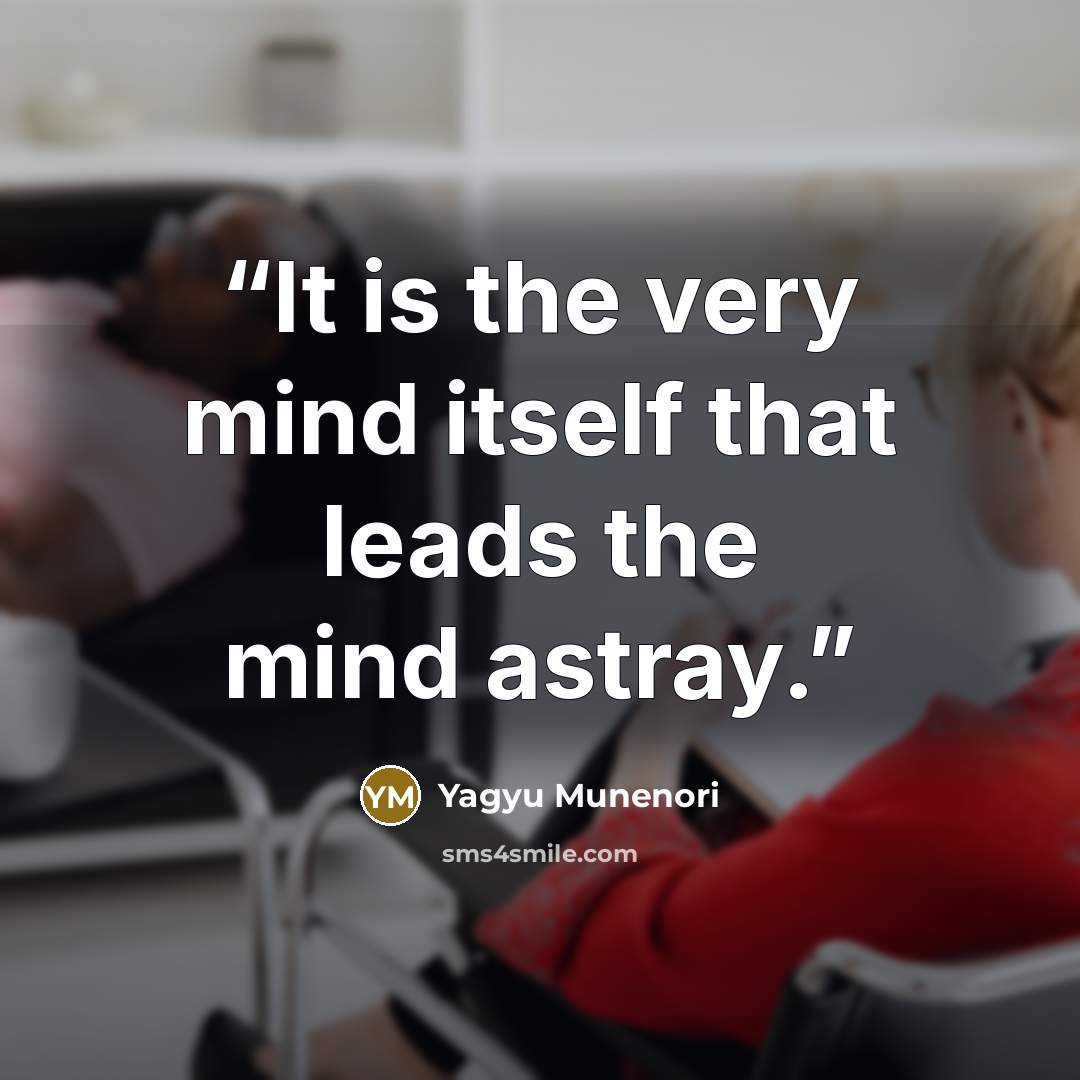 “It is the very mind itself that leads the mind astray.” quote by Yagyu Munenori