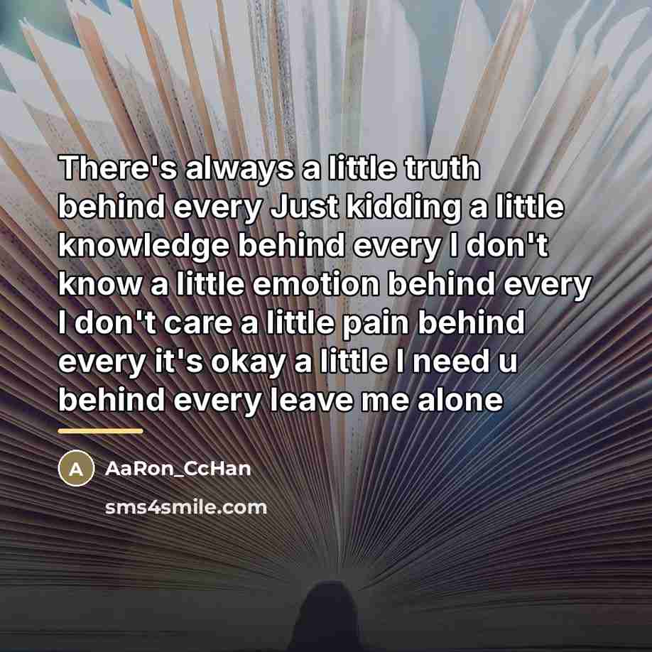“There's always a little truth behind every Just kidding a…” quote by AaRon_CcHan