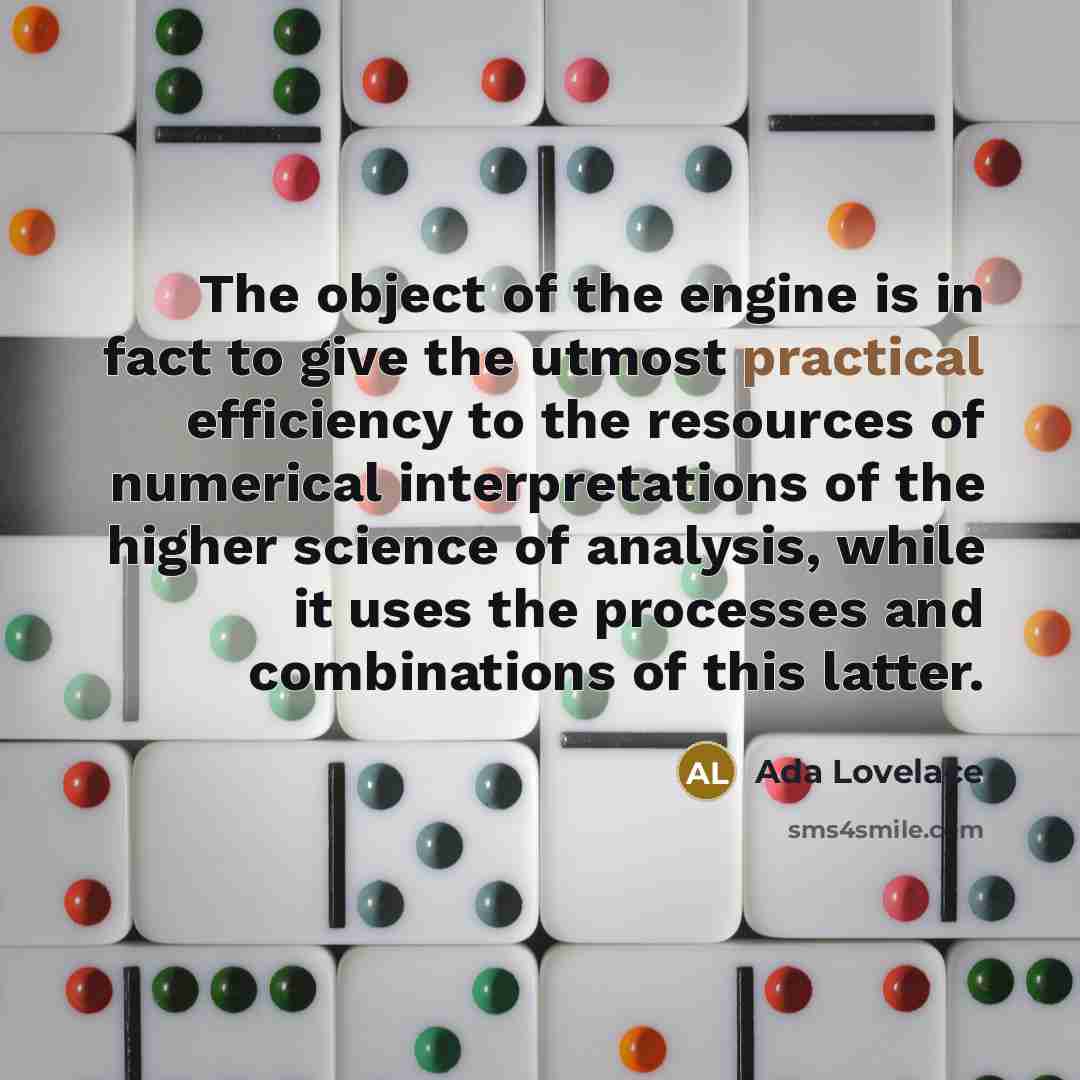 “The object of the engine is in fact to give…” quote by Ada Lovelace