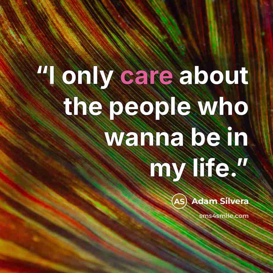 “I only care about the people who wanna be in my life.” quote by Adam Silvera