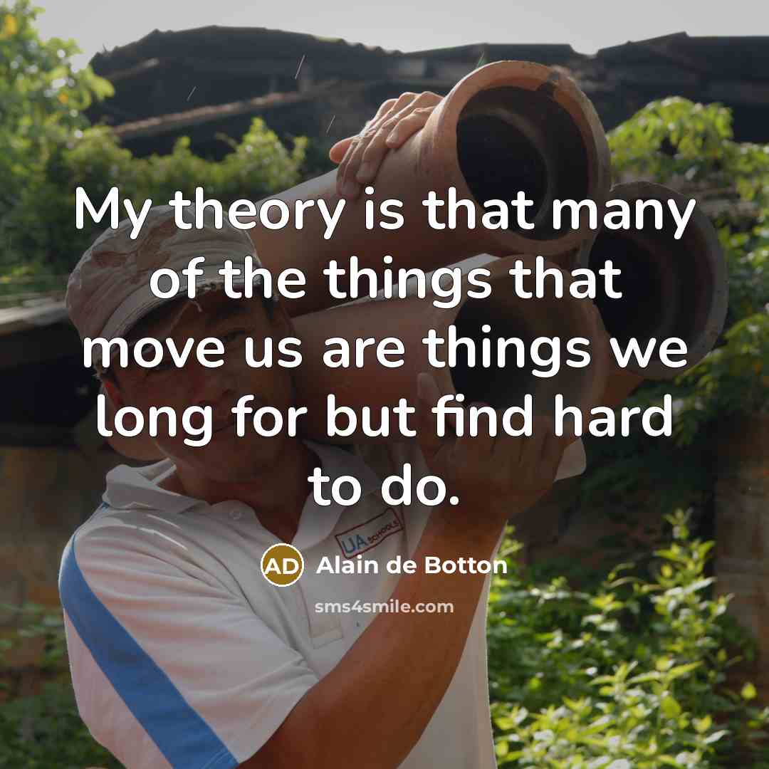 “My theory is that many of the things that move…” quote by Alain de Botton
