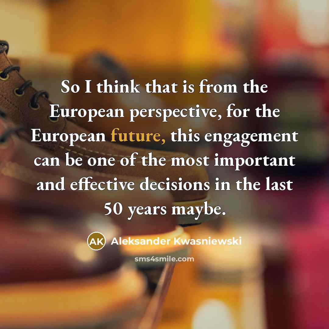 “So I think that is from the European perspective, for…” quote by Aleksander Kwasniewski