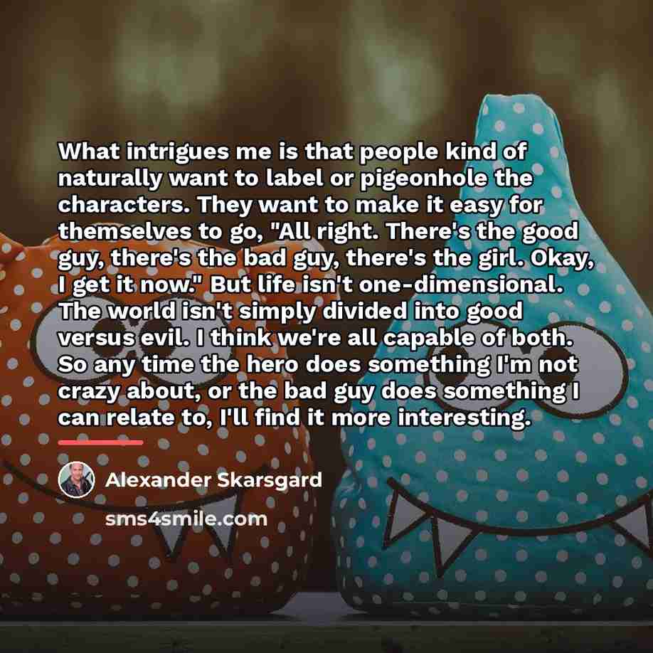 “What intrigues me is that people kind of naturally want…” quote by Alexander Skarsgard